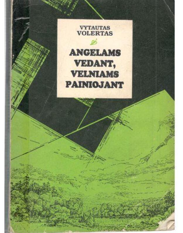 Angelams vedant, velniams painiojant - Vytautas Volertas