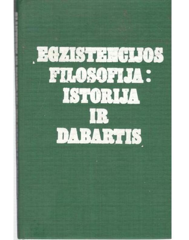 Egzistencijos filosofija: istorija ir dabartis - Gaidamavičienė I. Repšys J. Sodeika T. Šliogeris A.