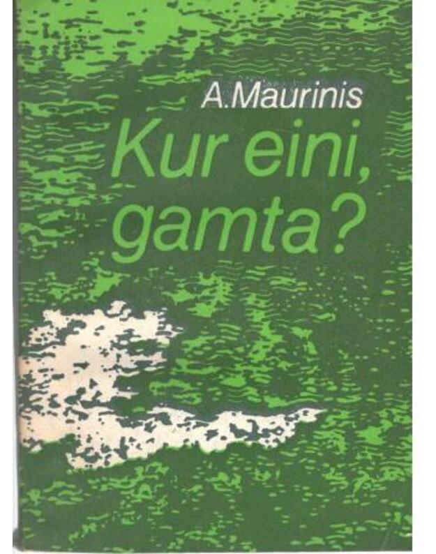 Kur eini, gamta? - Maurinis A.