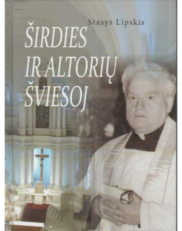 Širdies ir altorių šviesoj - Lipskis Stasys 