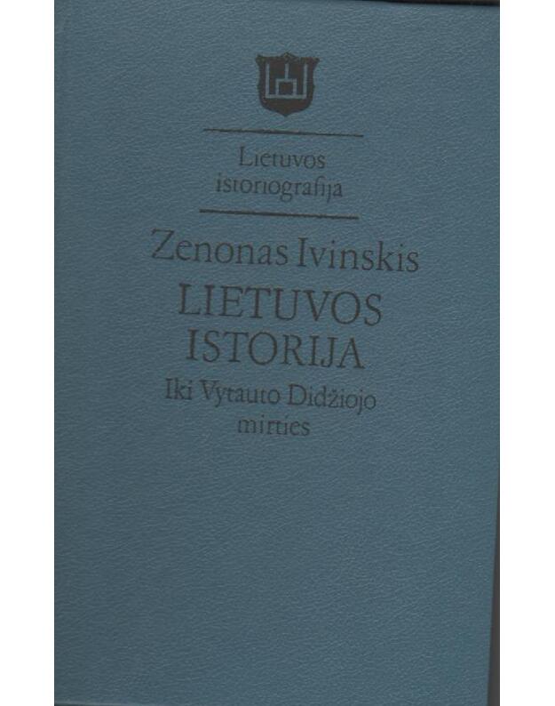 Lietuvos istorija. Iki Vytauto Didžiojo mirties / Lietuvos istoriografija - Ivinskis Z.