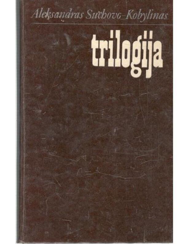 Trilogija: Krečinskio vestuvės. Byla. Tarelkino mirtis - Suchovo-Kobylinas Aleksandras 1817-1903