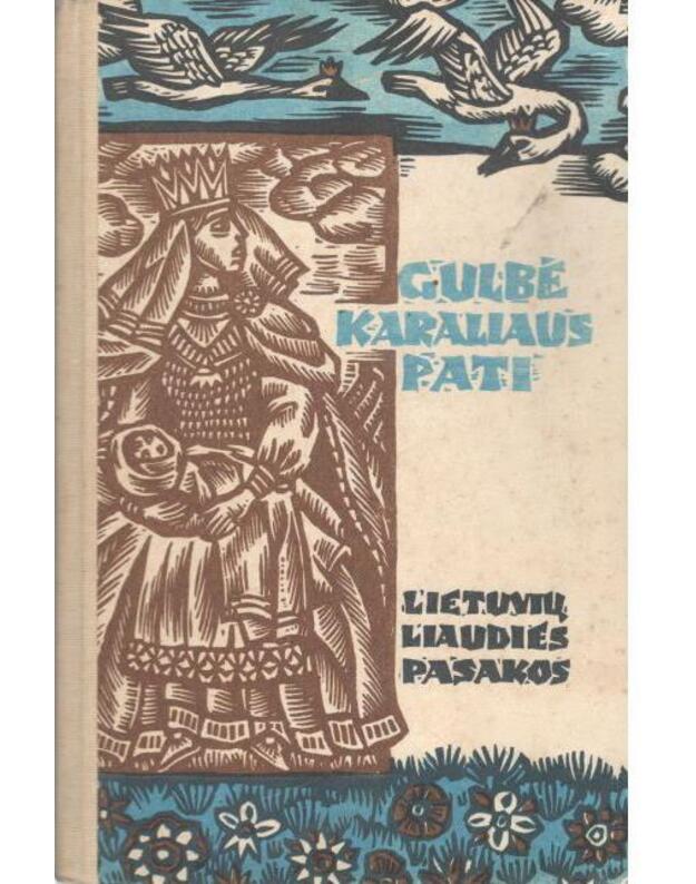 Gulbė, karaliaus pati. Lietuvių liaudies pasakos / 3-ias leidimas 1986 - sud. Aldona Liobytė