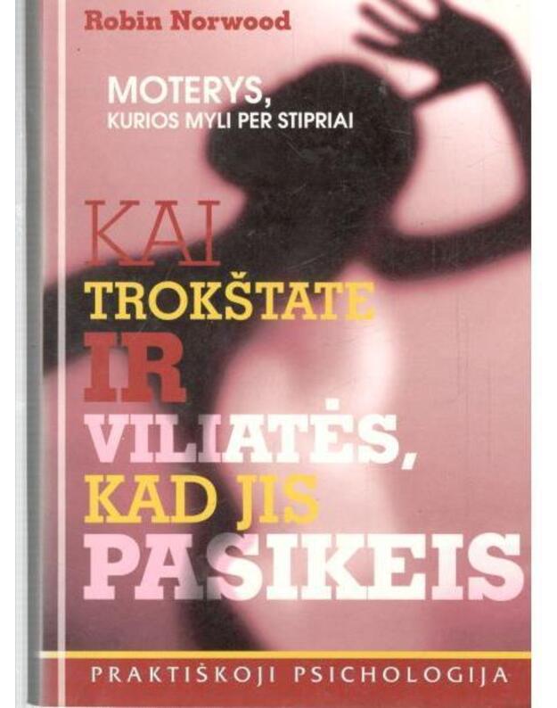 Moterys, kurios myli per stipriai: kai trokštate ir viliatės, kad jis pasikeis - Norwood Robin 