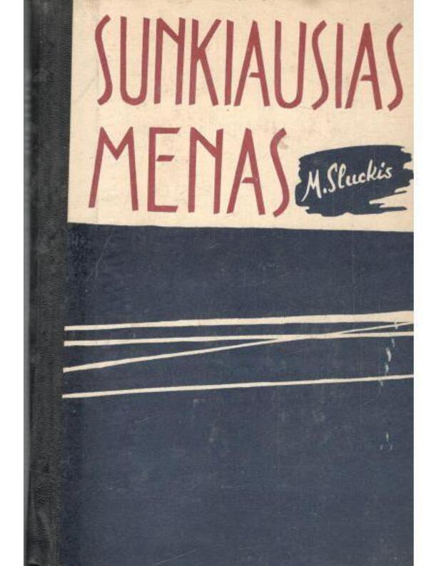 Sunkiausias menas. Literatūrinės pastabos - Sluckis Mykolas