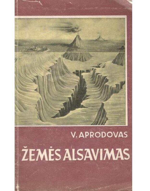 Žemės alsavimas. Ugnikalniai ir žemės drebėjimas - Aprodovas V.