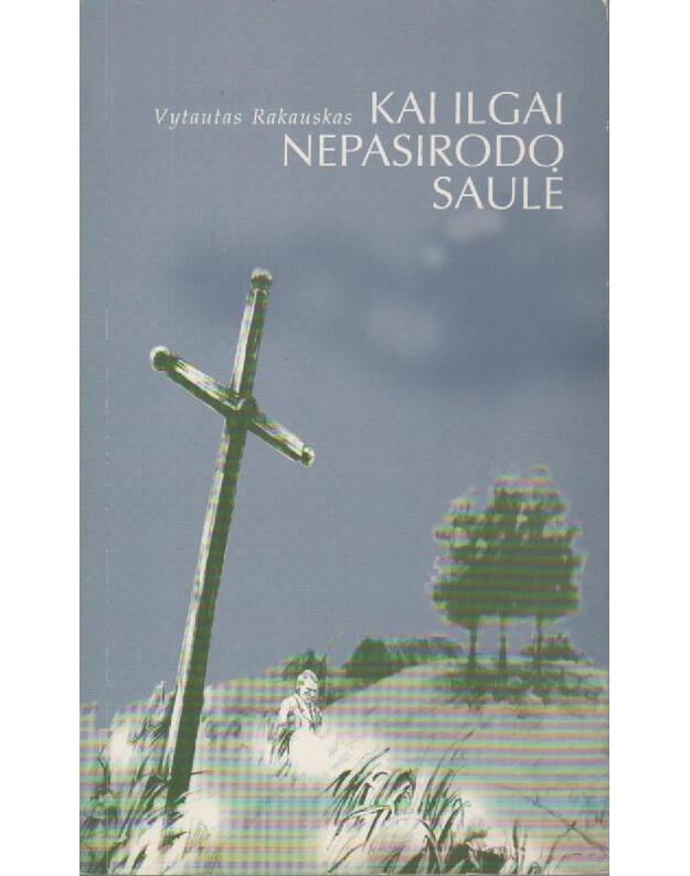 Kai ilgai nepasirodo saulė. Apsakymai, apysaka - Rakauskas Vytautas