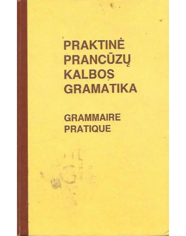 Praktinė prancūzų kalbos gramatika. Grammaire pratique - J. Balaišienė, V. Mickienė