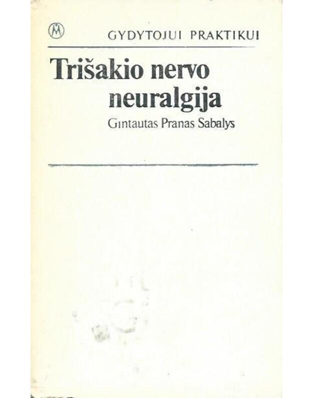 Trišakio nervo neuralgija / Gydytojui praktikui - Gintautas Pranas Sabalys