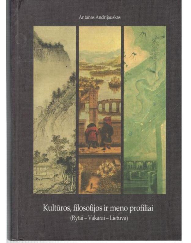 Kultūros, filosofijos ir meno profiliai / Rytai - Vakarai - Lietuva - Andrijauskas Antanas 