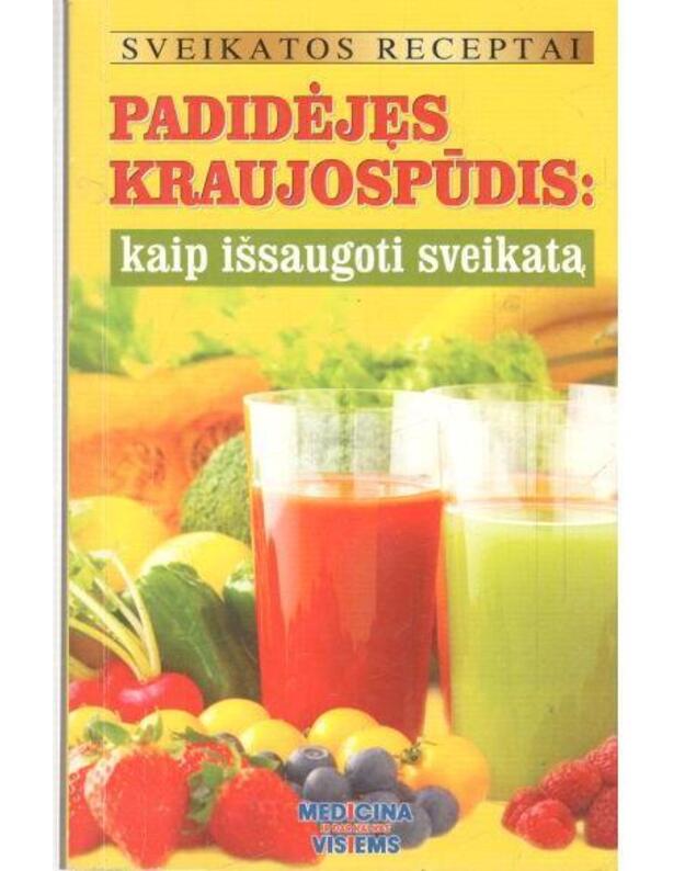 Padidėjęs kraujospūdis: kaip išaugoti sveikatą  - Sveikatos receptai