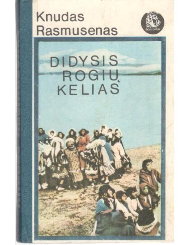 Didysis rogių kelias / Horizontai (Arktinės Amerikos sritys) - Knudas Rasmusenas