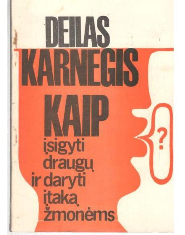 Kaip įsigyti draugų ir daryti įtaką žmonėms / 1991 - Carnegie Dale / iš anglų kalbos vertė Jūratė Starinskaitė