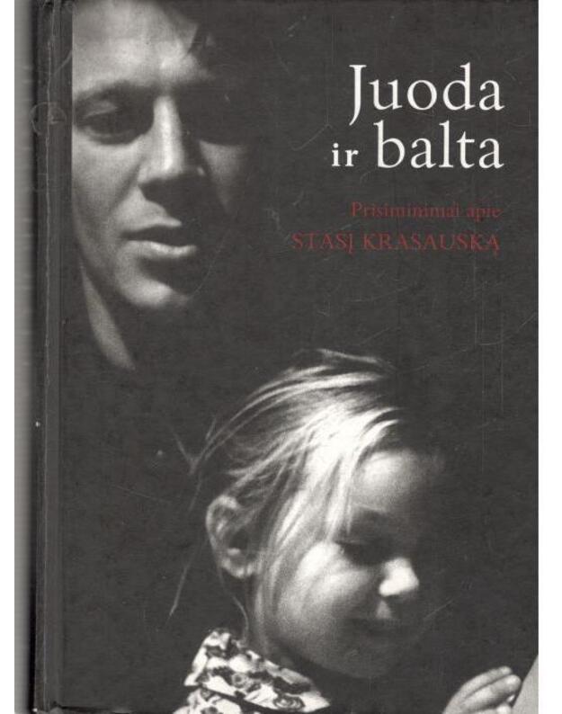 Juoda ir balta. Prisiminimai apie Stasį Krasauską - sudarė ir iliustracinę medžiagą parengė Aistė Jurga Krasauskaitė