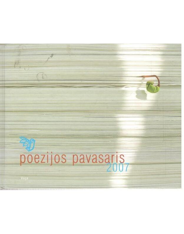 Poezijos pavasaris 2007 - sudarytojai V. Daškevičius, A. Biliūnaitė