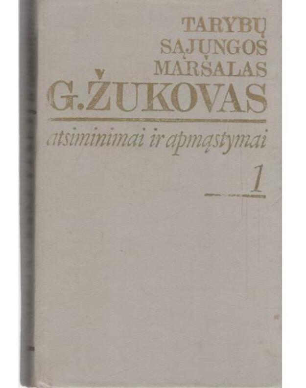 Tarybų sąjungos maršalas G. Žukovas. Atsiminimai ir apmąstymai. I dalis - Žukovas G.