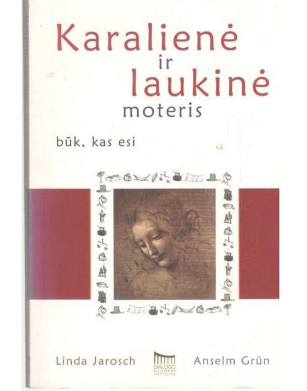 Karalienė ir laukinė moteris. Būk, kas esi - Anselm Grun, Linda Jarosch