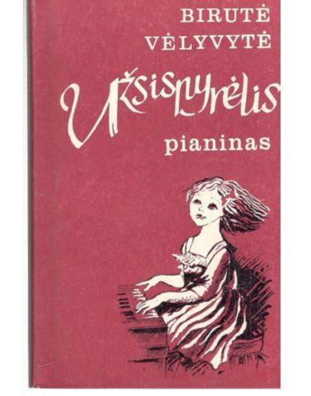 Užsispyrėlis pianinas - Vėlyvytė Birutė 