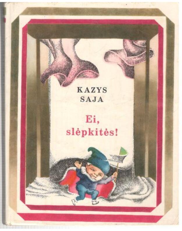 Ei, slėpkitės / kam pasaka, o kam teisybė... / 1977 - Saja Kazys