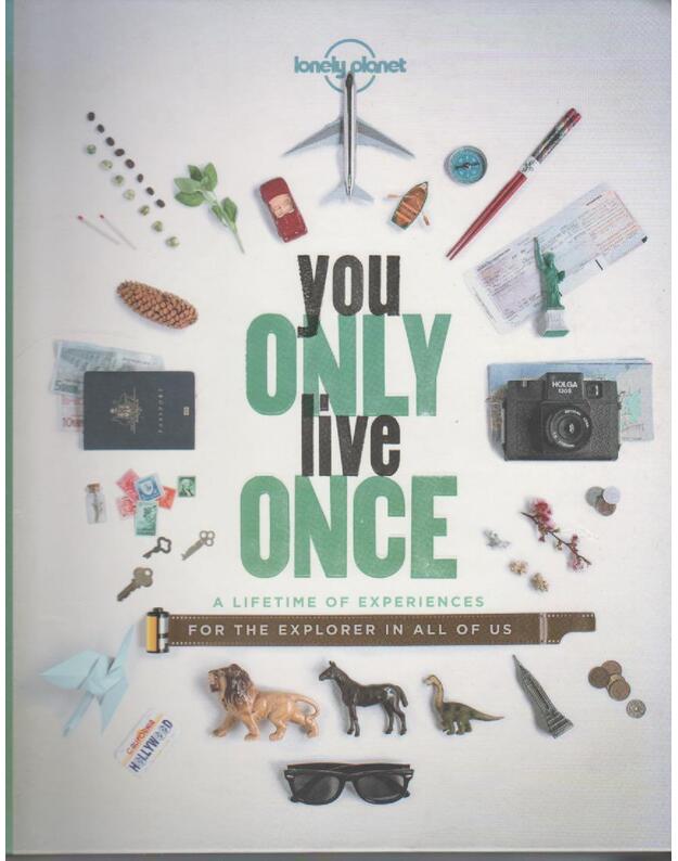 You Only Live Once: A Lifetime of Experiences for the Explorer in All of Us - Autorių kolektyvas