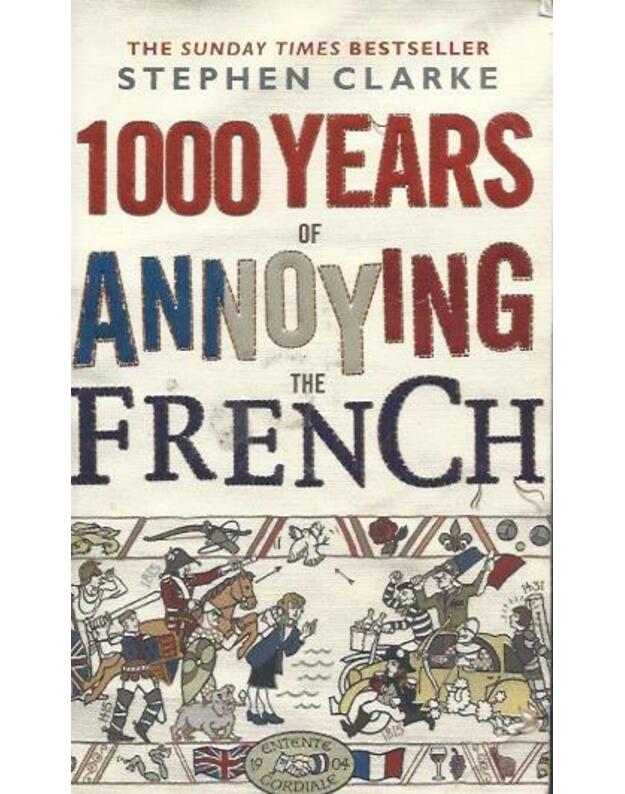 1000 years of annoying the French - Clarke Stephen