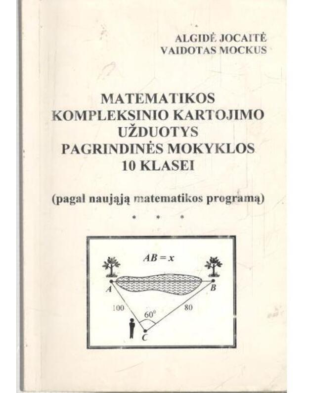 Matematikos kompleksinio kartojimo užduotys pagrindinės mokyklos 10 klasei / pagal naująją matematikos programą - Algidė Jocaitė, Vaidotas Mockus