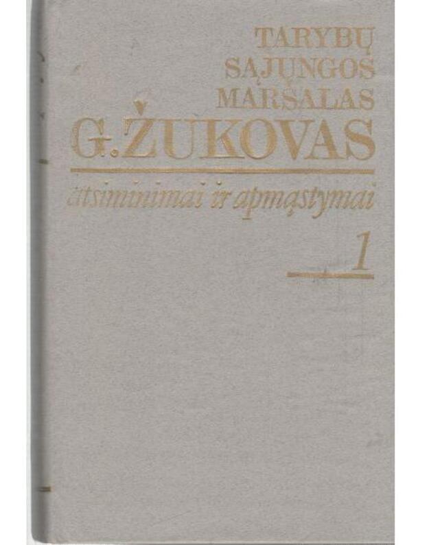 Atsiminimai ir apmąstymai. T. 1-2 / Laikas ir įvykiai - Žukovas Georgijus