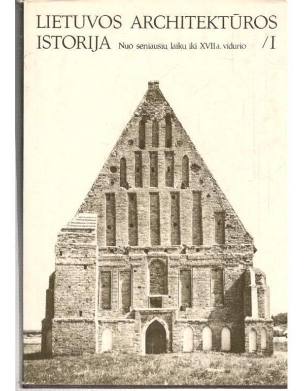 Lietuvos architektūros istorija. Nuo seniausių laikų iki XVII a. vidurio / I - Parengė: J. Minkevičius ir kiti.