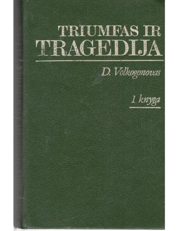 Laikas ir įvykiai. Triumfas ir tragedija. 1 knyga - Volkogonovas Dmitrijus