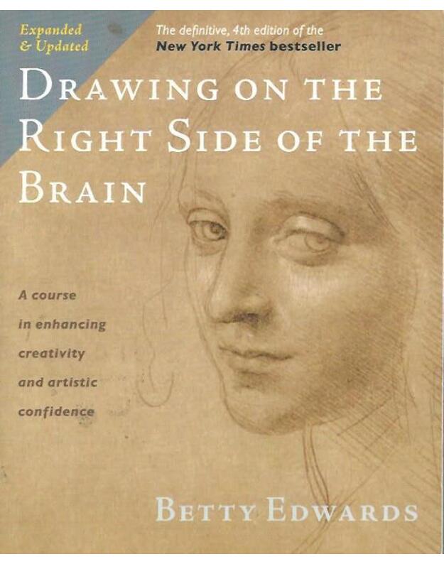 Drawing on the Right Side of the Brain: A course in enhancing creativity and artistic confidence - Betty Edwards