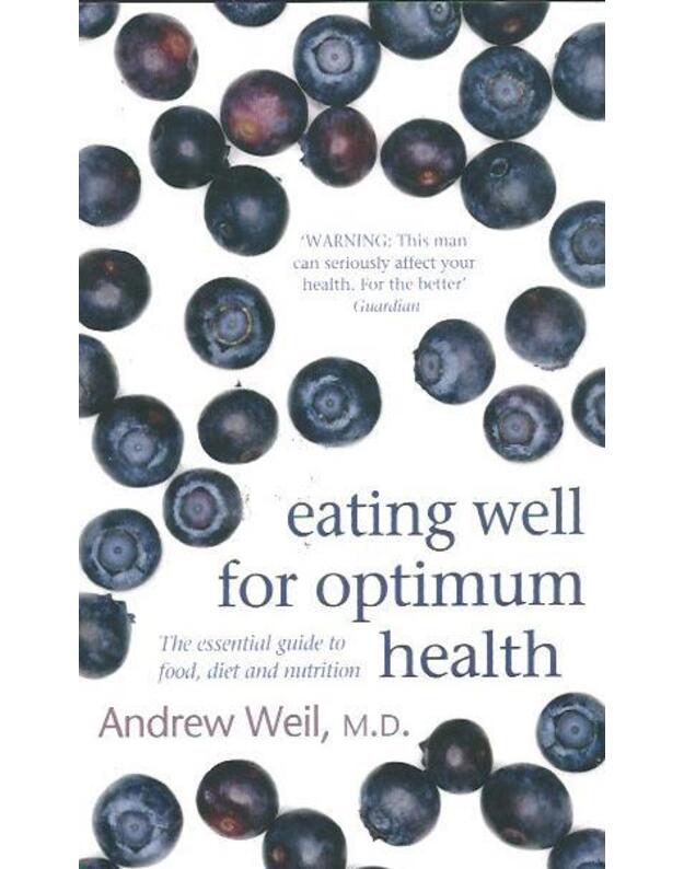 Eating well for optimum health - Weil Andrew