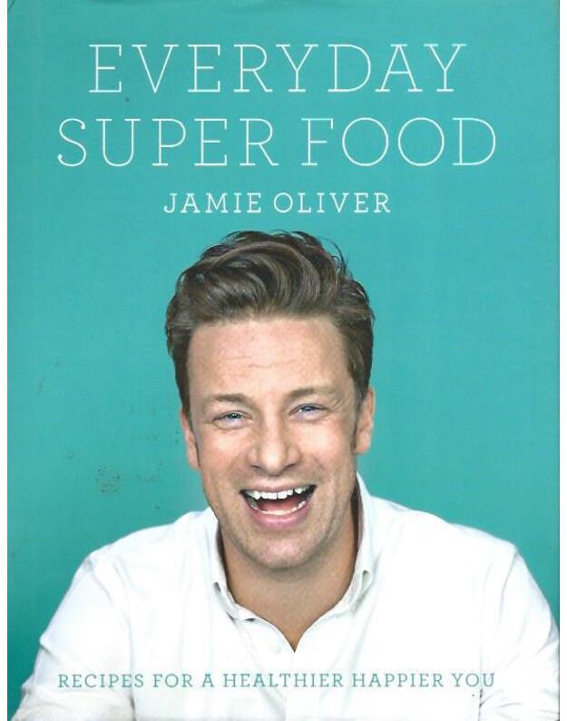 Everyday Super Food: Recipes for a healthier happier you - Jamie Oliver