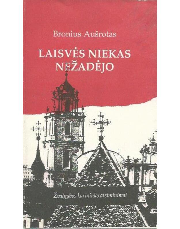 Laisvės niekas nežadėjo - Aušrotas Bronius