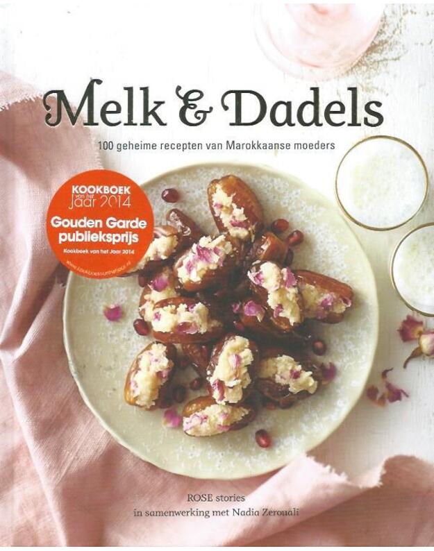 Melk & Dadels: 100 geheime recepten van Marokkaanse moeders - Rose stories in samenwerking met Nadia Zerouali