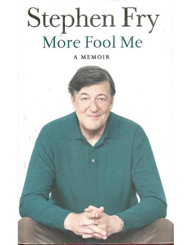 More Fool Me: A Memoir - Stephen Fry