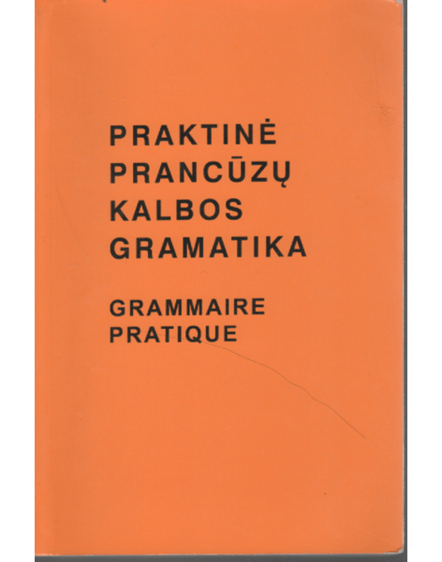 Praktinė prancūzų kalbos gramatika. Grammaire pratique - Balaišienė I., Mickienė V.