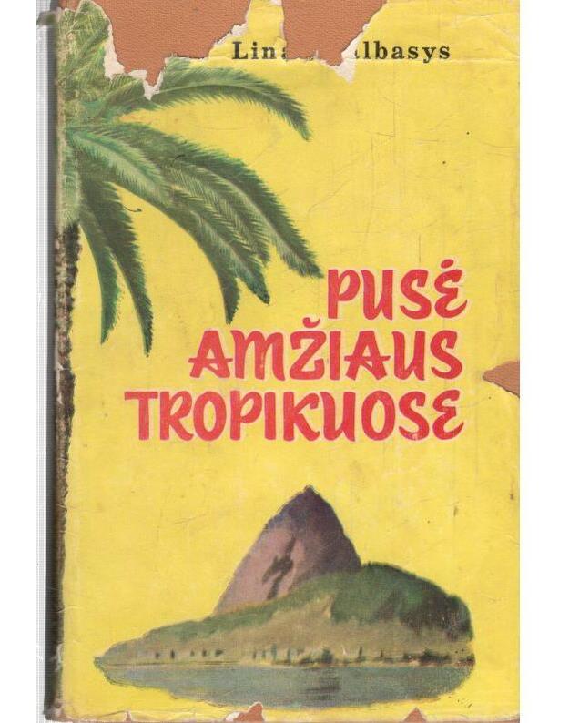 Pusė amžiaus tropikuose / Brazilija - Linas Valbasys