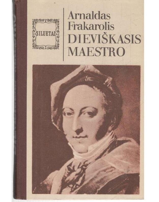 Dieviškasis maestro. Apysaka apie Rosinį / Siluetai - Frakarolis Arnaldas