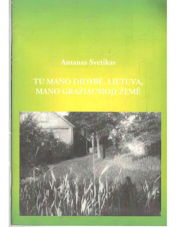 Tu mano didybė, Lietuva, mano gražiausioji žemė - Svetikas Antanas