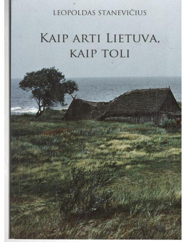 Kaip arti Lietuva, kaip toli - Stanevičius Leopoldas 