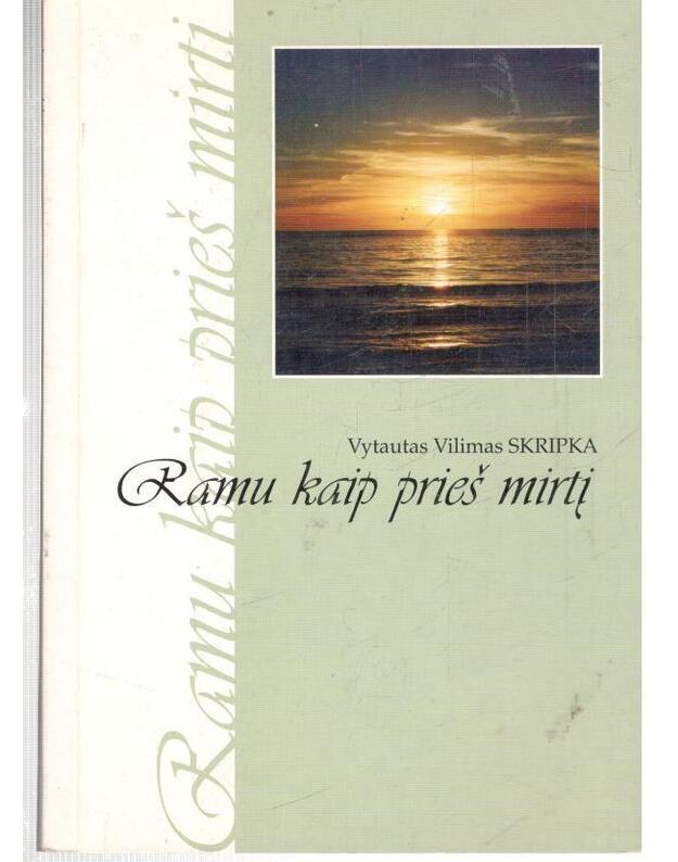 Ramu kaip prieš mirtį - Skripka Vytautas Vilimas