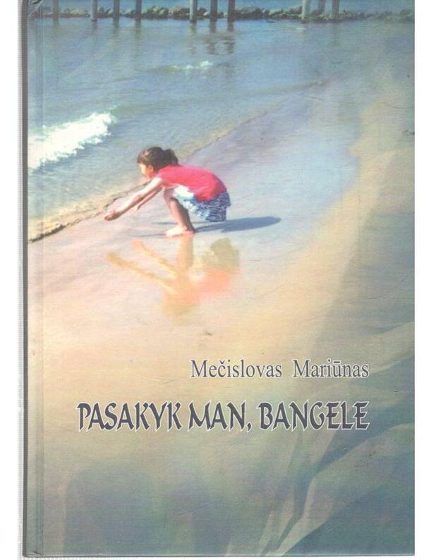 Pasakyk man, bangele - Mariūnas Mečislovas