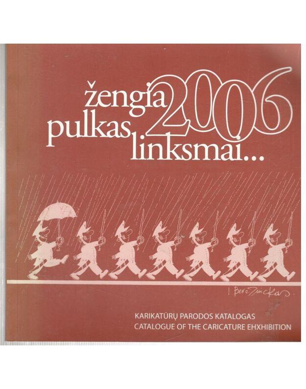 Žengia pulkas linksmai... 2006 - Karikatūrų parodos katalogas