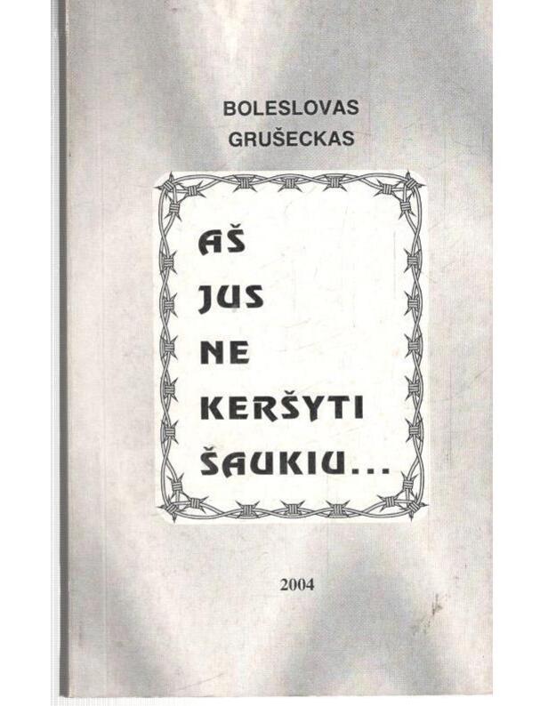 Aš jus ne keršyti šaukiu.. - Grušeckas Boleslovas