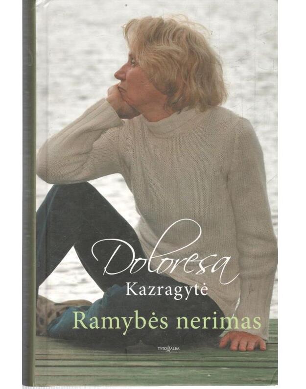 Ramybės nerimas.  Esė, novelės, istorijos - Kazragytė Doloresa 