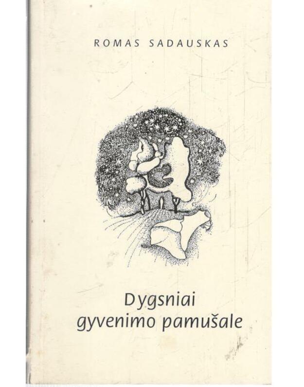 Dygsniai gyvenimo pamušale. Eseistika - Sadauskas Romas