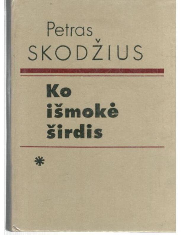 Ko išmokė širdis. Apybraižos - Skodžius Petras 