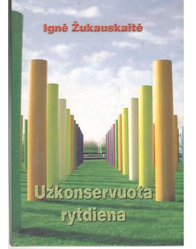 Užkonservuota rytdiena. Romanas - Žukauskaitė Ignė