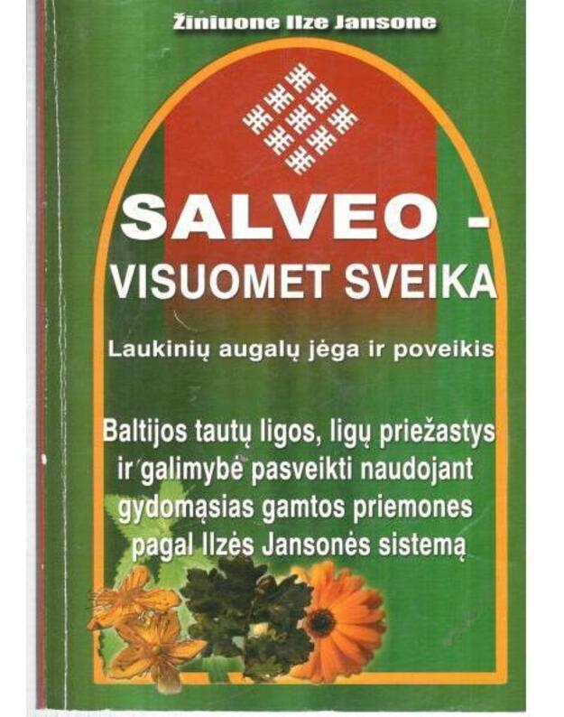 Salveo - visuomet sveika. Laukinių augalų jėga ir poveikis - Jansonė Ilze, žiniuonė