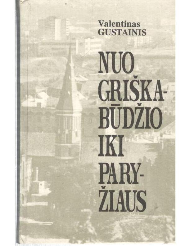 Nuo Griškabūdžio iki Paryžiaus - Gustainis Valentinas